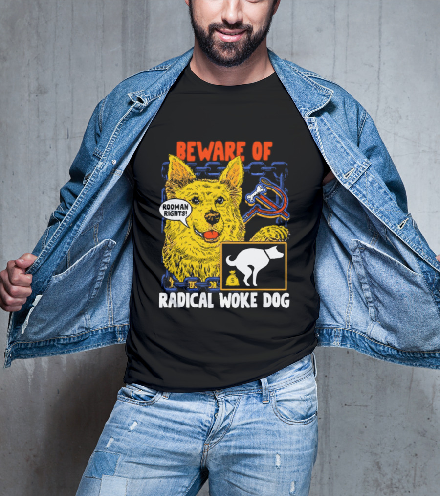 Beware Of Radical Woke Dog Rooman Rights With Devilish Bone And Poop T-Shirt