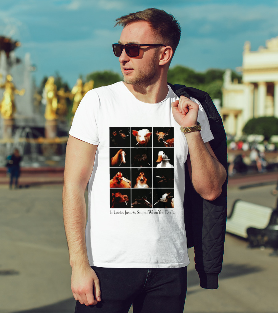 It Looks Just As Stupid When You Do It Animals Smoking T-Shirt
