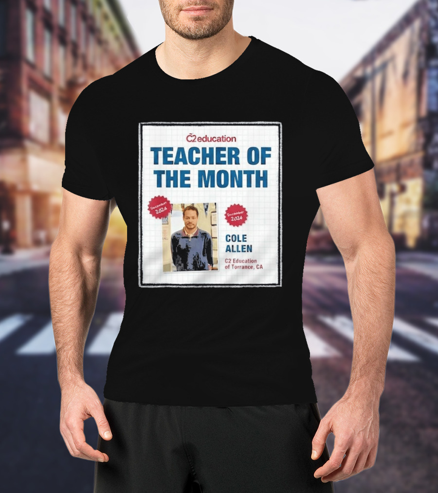 Cole Allen Teacher Of The Month December 2024 C2 Education Torrance CA T-Shirt