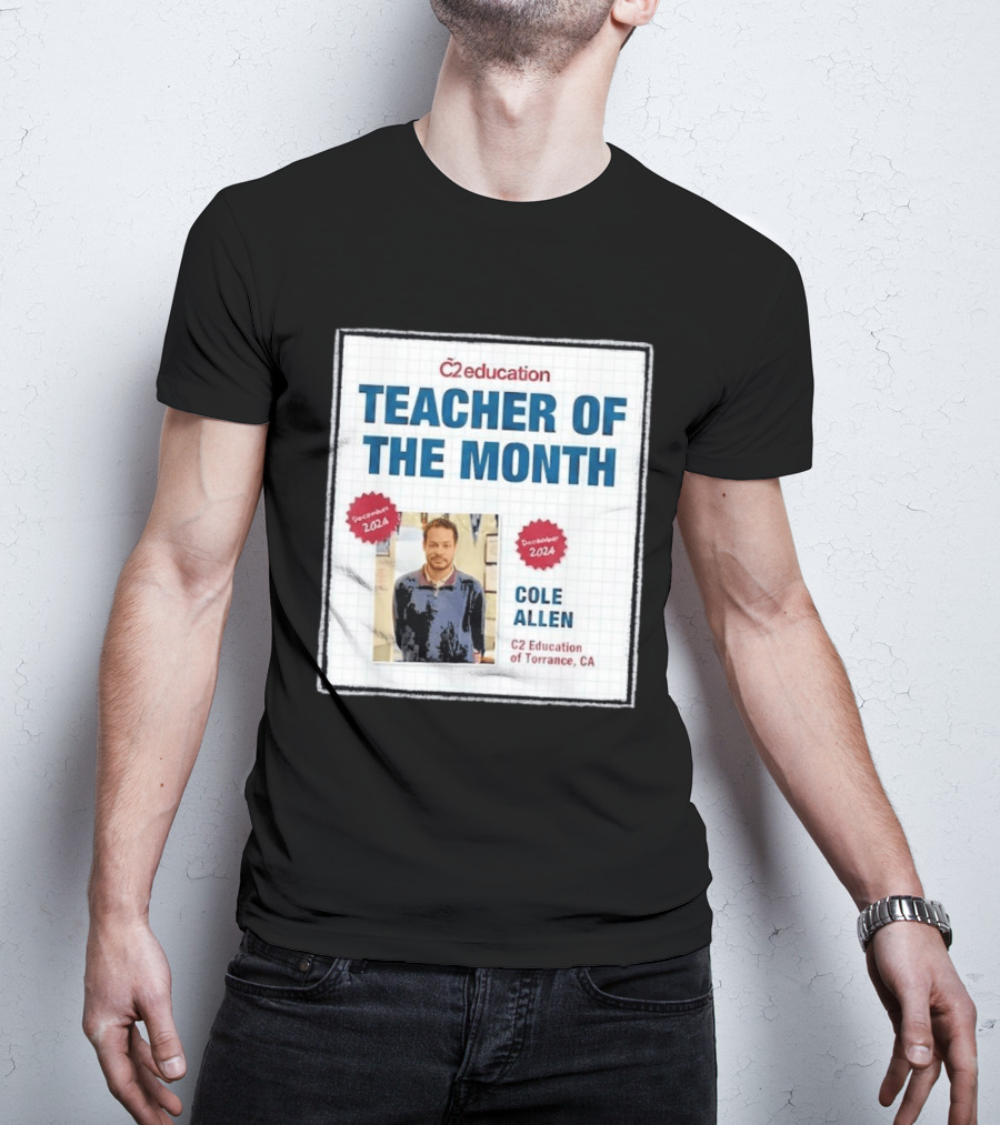 Cole Allen Teacher Of The Month December 2024 C2 Education Torrance CA T-Shirt