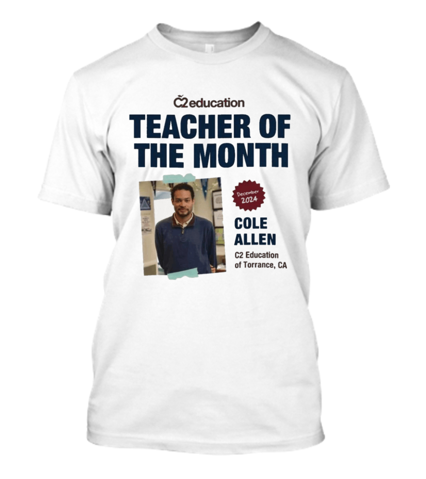C2 Education Teacher Of The Month Cole Allen 2024 Torrance CA T-Shirt