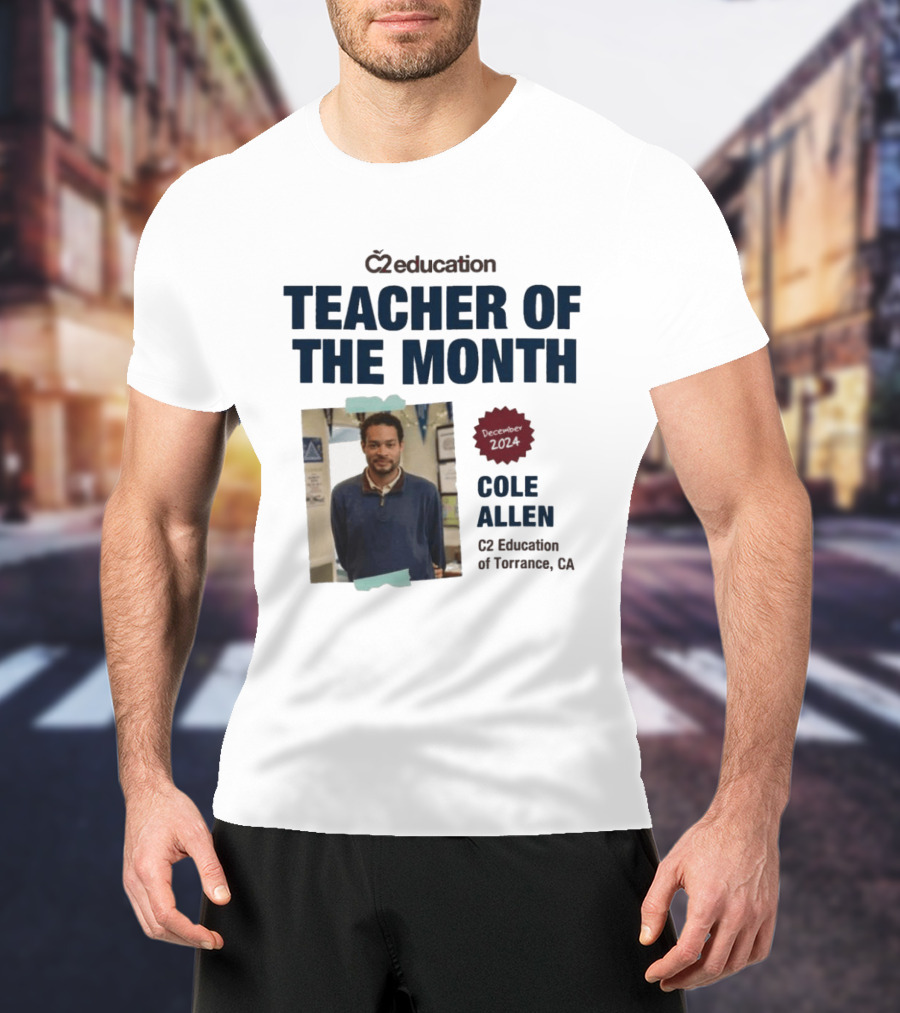 C2 Education Teacher Of The Month Cole Allen 2024 Torrance CA T-Shirt