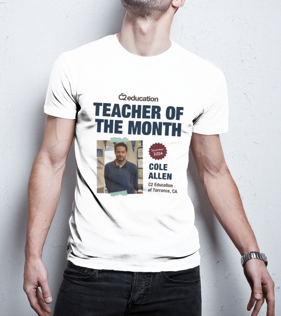 C2 Education Teacher Of The Month Cole Allen 2024 Torrance CA T-Shirt