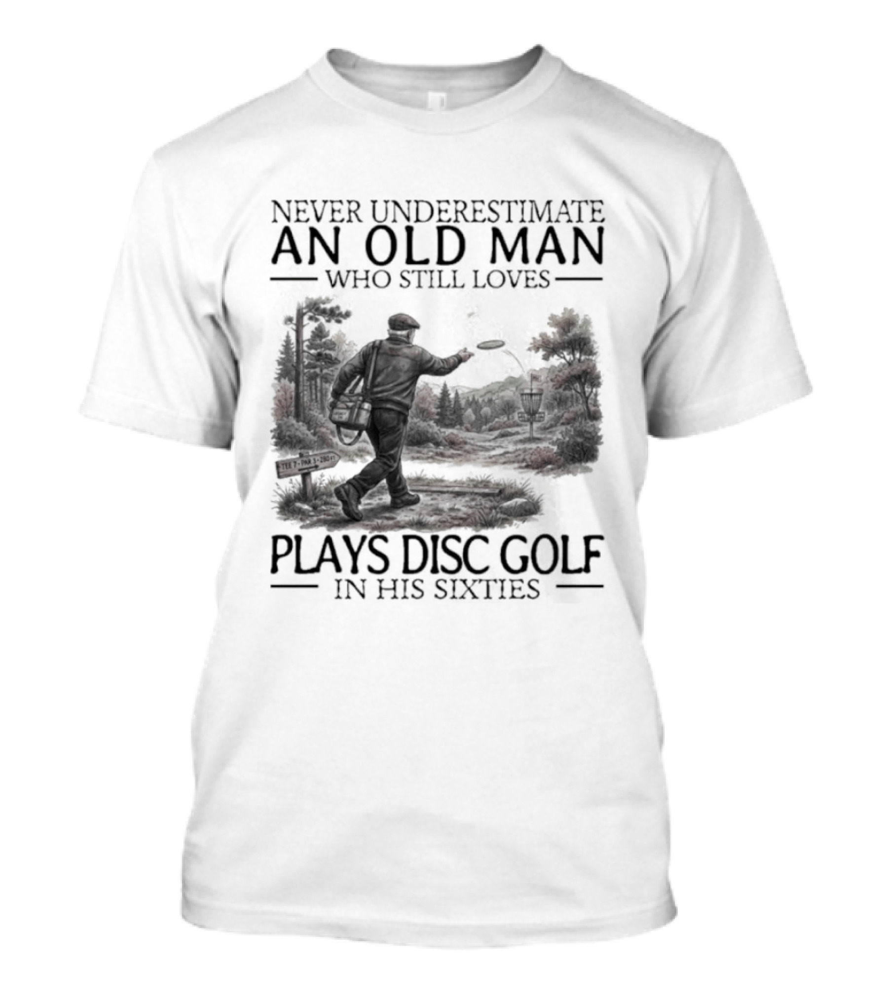 Never Underestimate An Old Man Who Plays Disc Golf In His Sixties T-Shirt