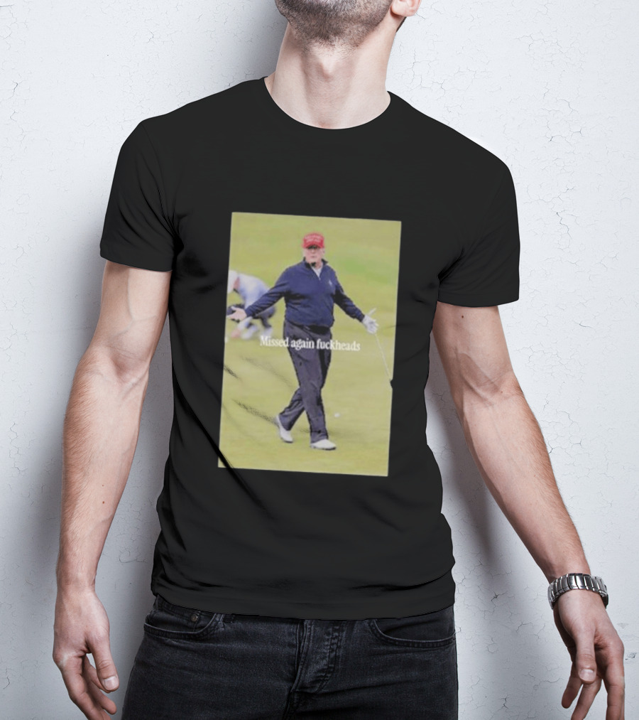 Missed Again Fuckheads Trump Golfing Red Cap T-Shirt