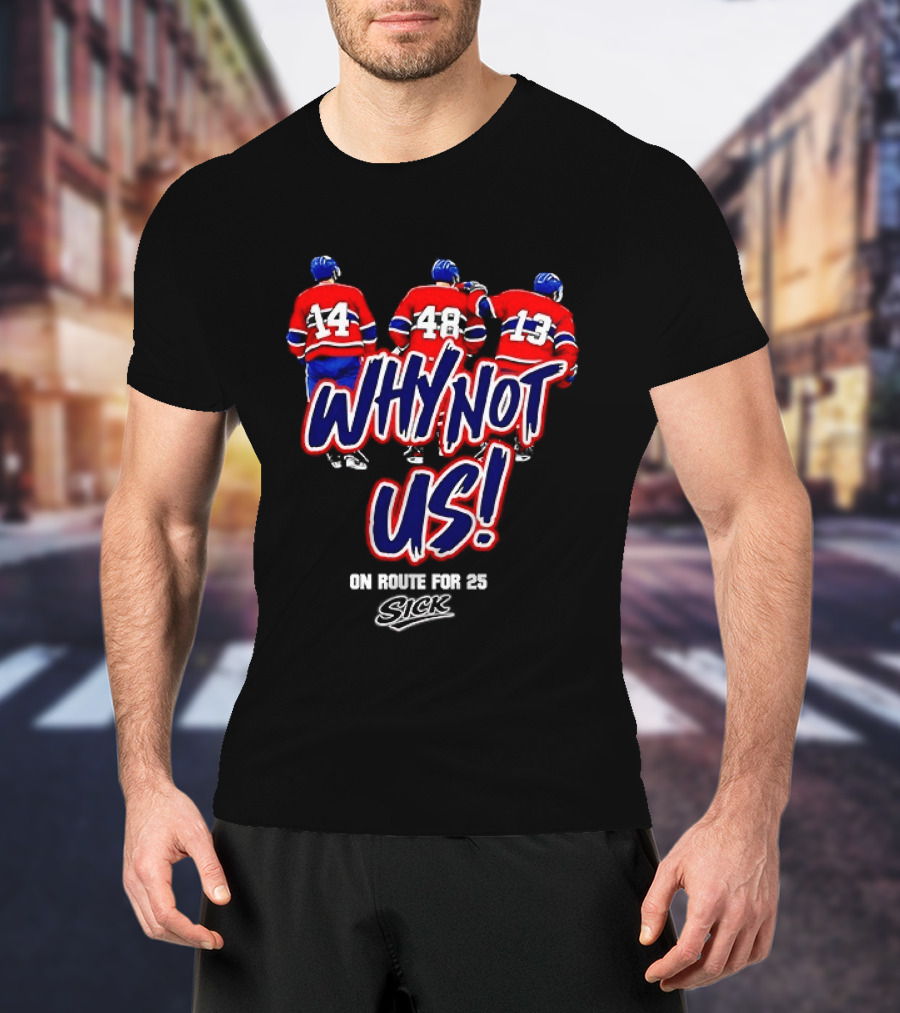 Why Not Us Montreal Canadiens On Route For 25 Stick NHL T-Shirt