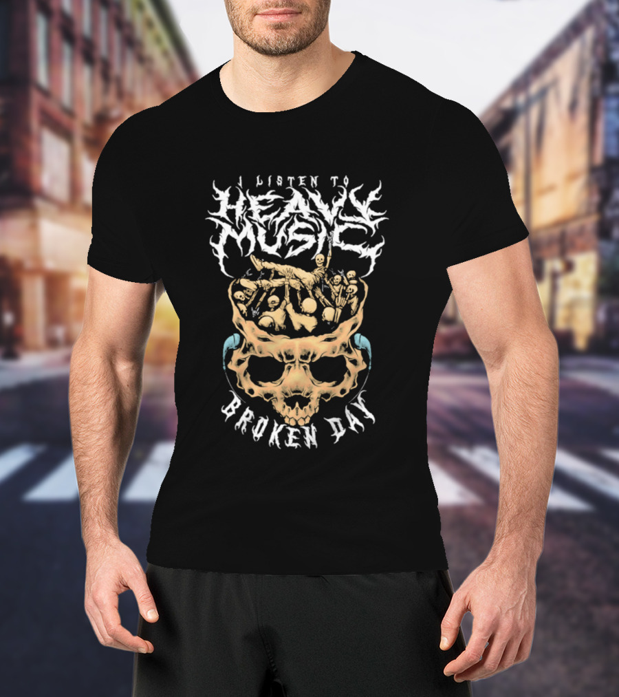 I Listen To Heavy Music Broken Day Skull T-Shirt