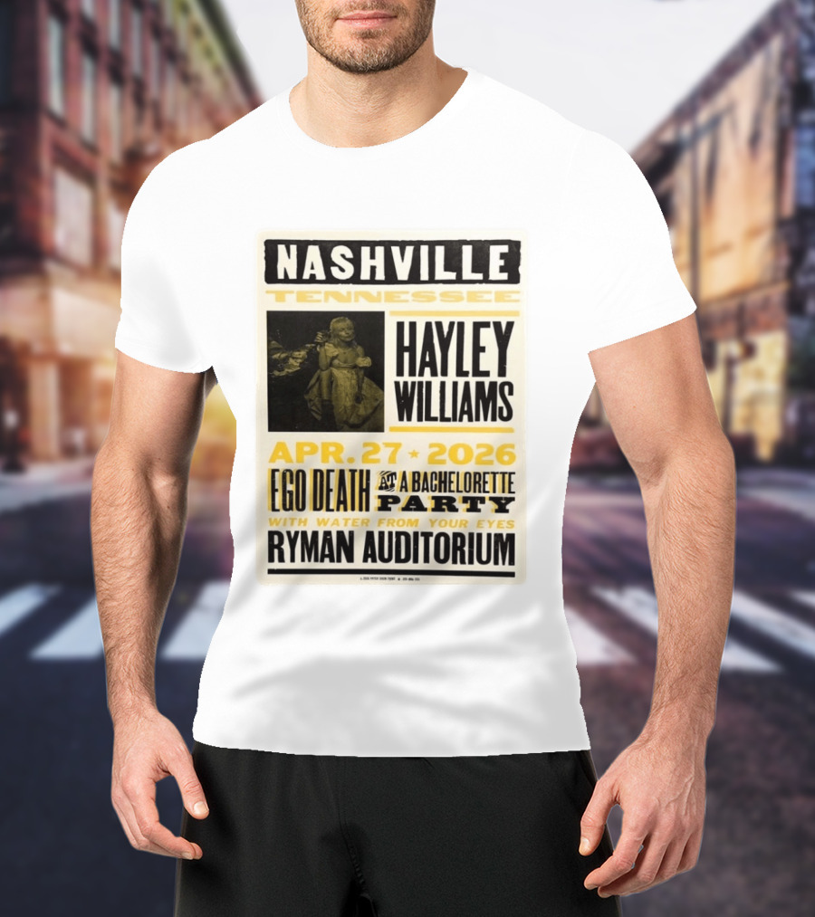 Nashville Hayley Williams April 27 2026 Ryman Auditorium Ego Death At A Bachelorette Party With Water From Your Eyes T-Shirt
