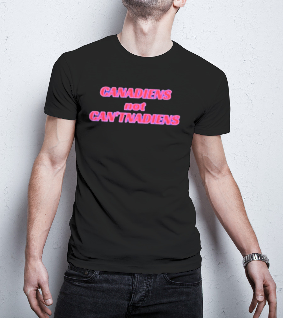 Canadiens Not Can'tnadiens T-Shirt
