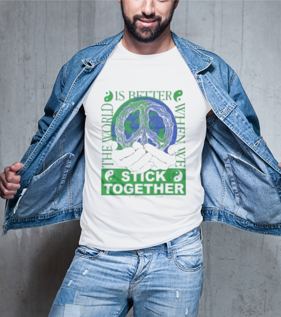 The World Is Better When We Stick Together Earth Message T-Shirt