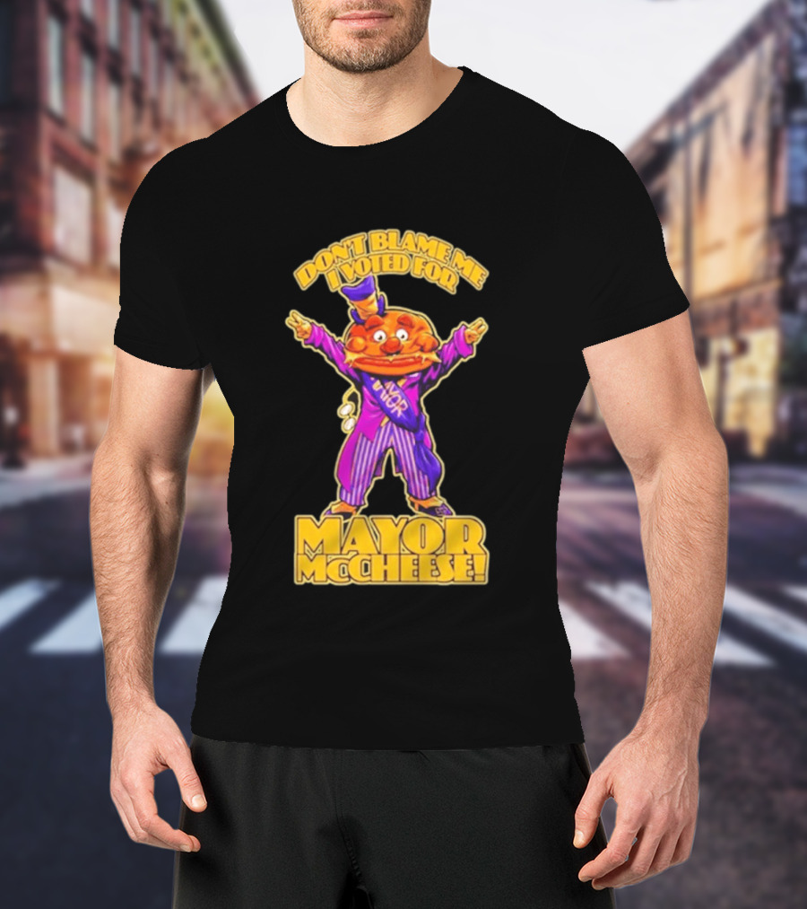 Don't Blame Me I Voted For Mayor McCheese Beastwreck T-Shirt