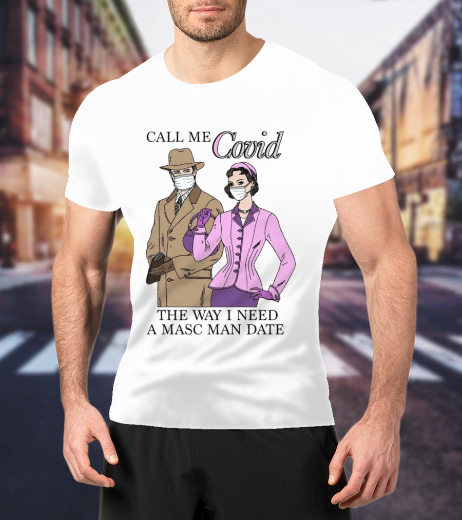 Call Me Covid The Way I Need A Masc Man Date Retro Style Masked Couple T-Shirt