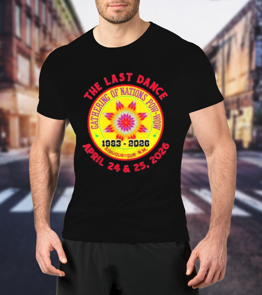 Gathering Of Nations Pow Wow The Last Dance April 24 And 25 2026 Albuquerque N.M. T-Shirt