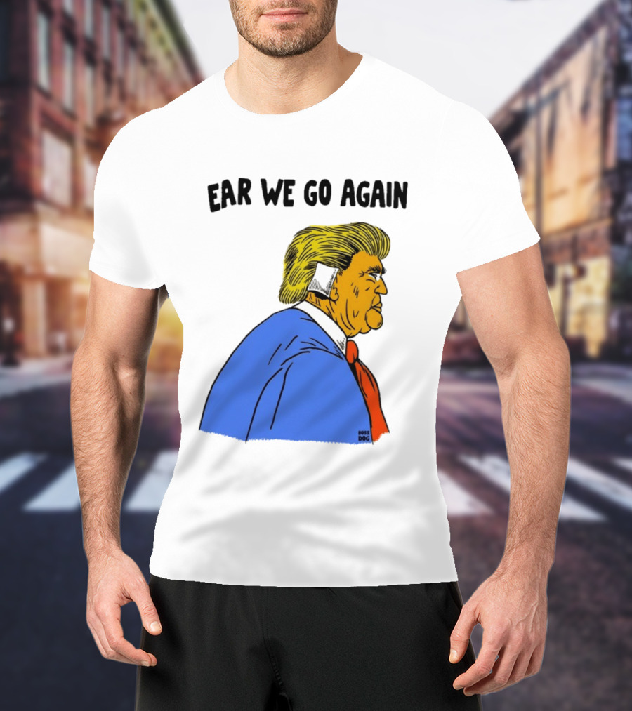 Ear We Go Again Boss Dog Image T-Shirt