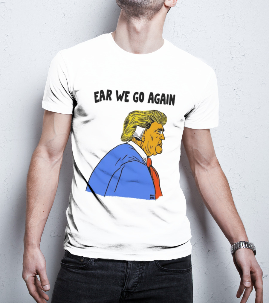 Ear We Go Again Boss Dog Image T-Shirt