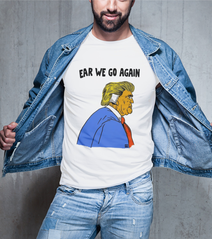 Ear We Go Again Boss Dog Image T-Shirt