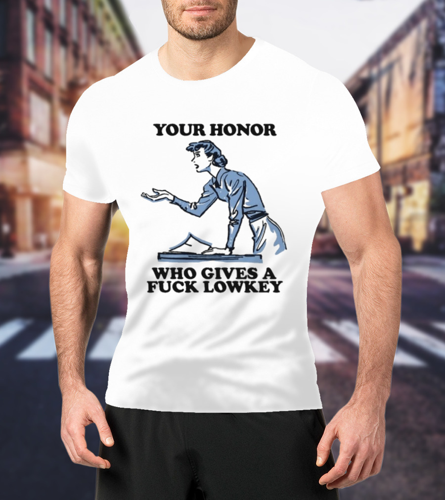 Your Honor Who Gives A Fuck Lowkey Retro Courtroom Sketch T-Shirt