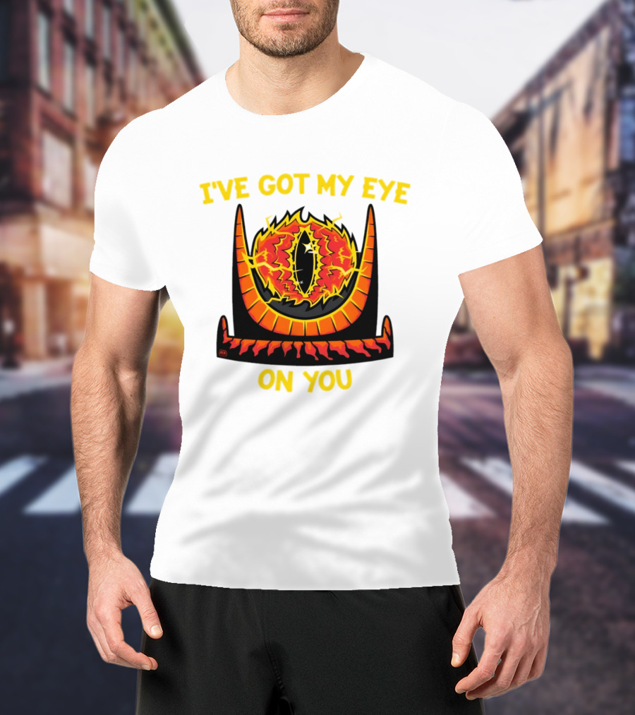 I've Got My Eye On You Eye Of Sauron Lord Of The Rings T-Shirt