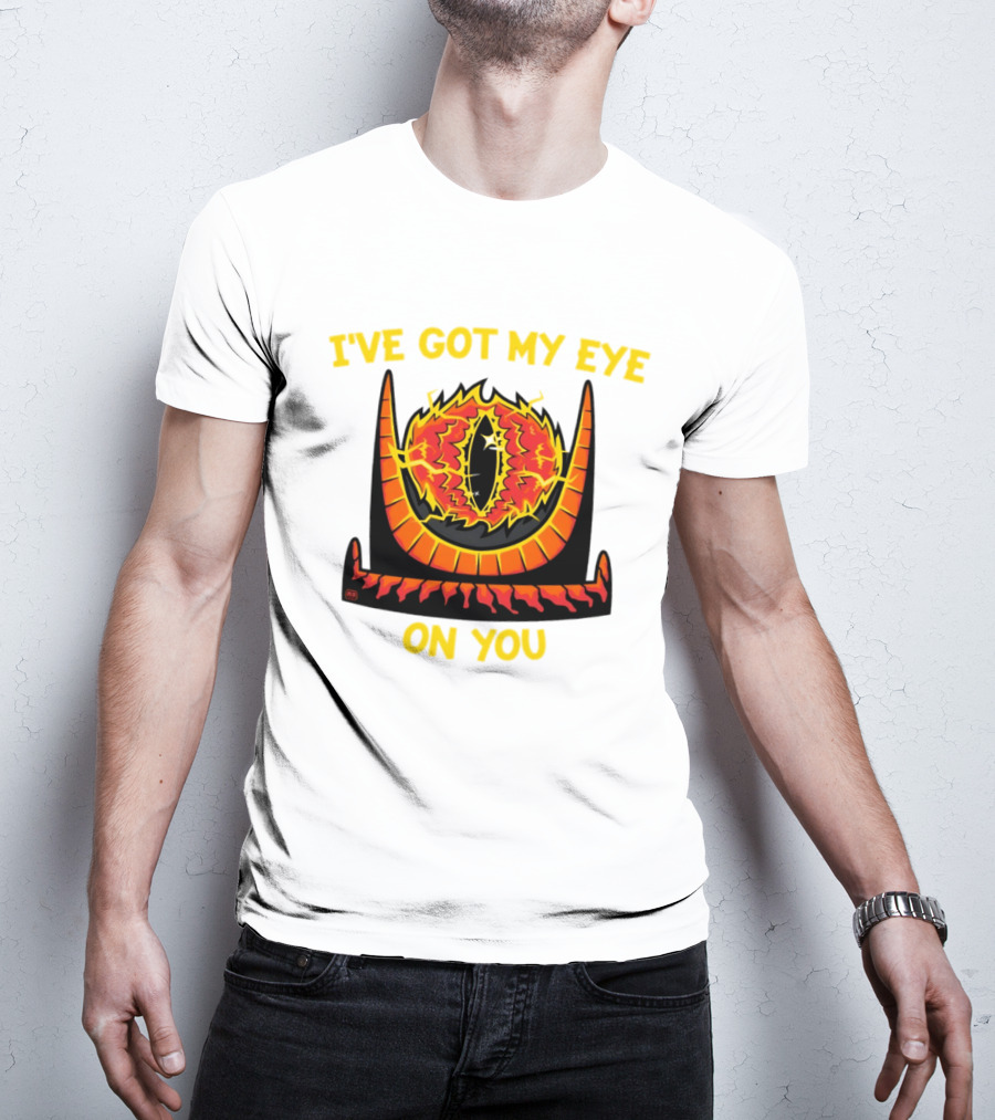 I've Got My Eye On You Eye Of Sauron Lord Of The Rings T-Shirt