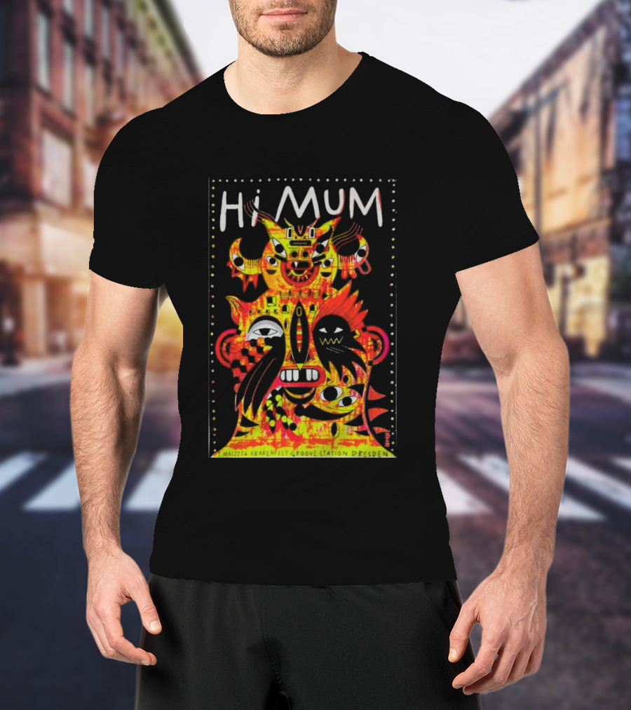 Hi Mum GrooveStation Dresden May 1 2026 Vibrant Abstract Faces T-Shirt