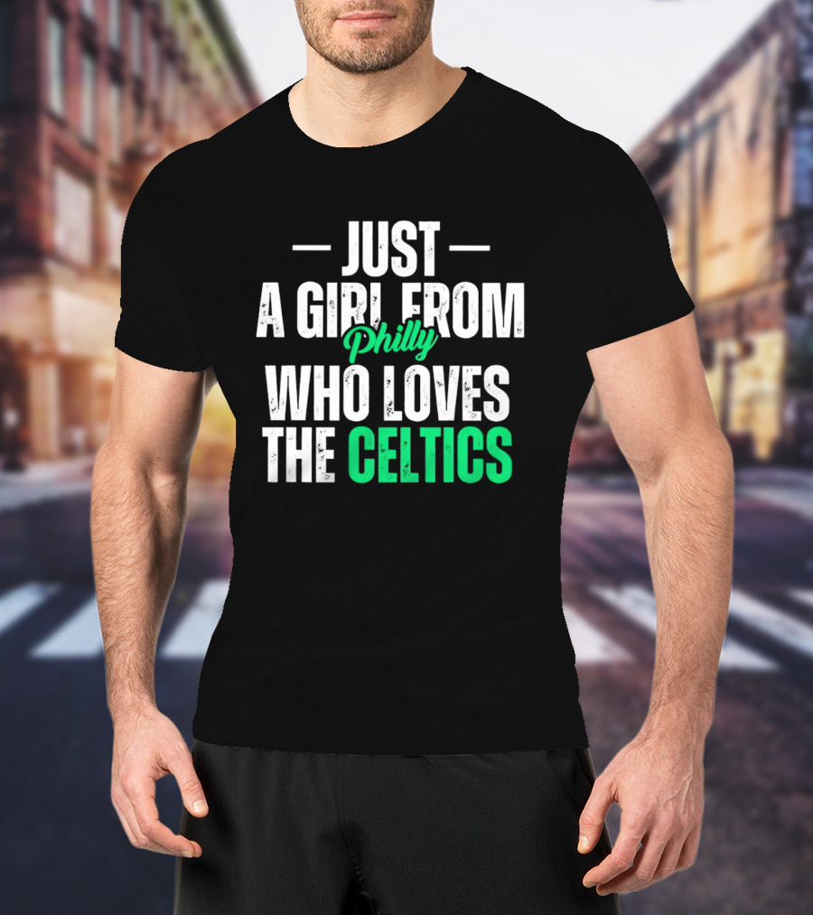 Just A Girl From Philly Who Loves The Celtics T-Shirt