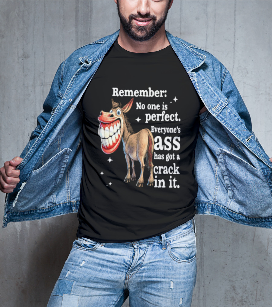 Remember No One Is Perfect Everyone's Ass Has Got A Crack In It Donkey T-Shirt