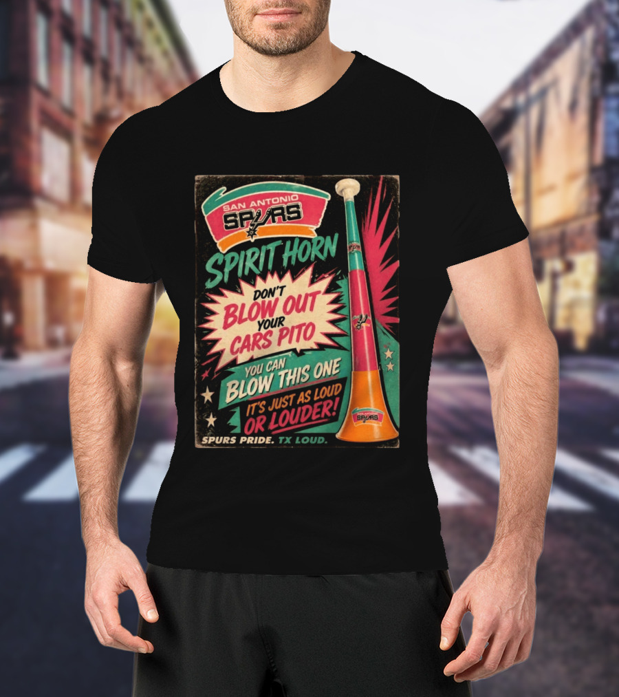San Antonio Spurs Spirit Horn Don't Blow Out Your Cars Pito You Can Blow This One It's Just As Loud Spurs Pride TX Loud T-Shirt