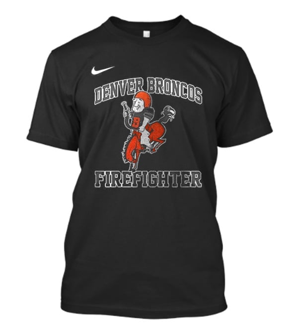Denver Broncos Firefighter Nike First In Last Out T-Shirt