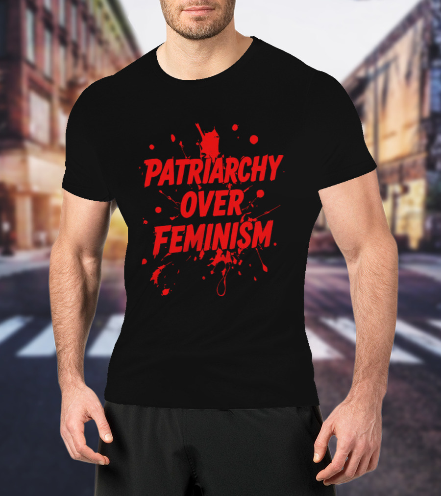 Patriarchy Over Feminism Splatter Red T-Shirt