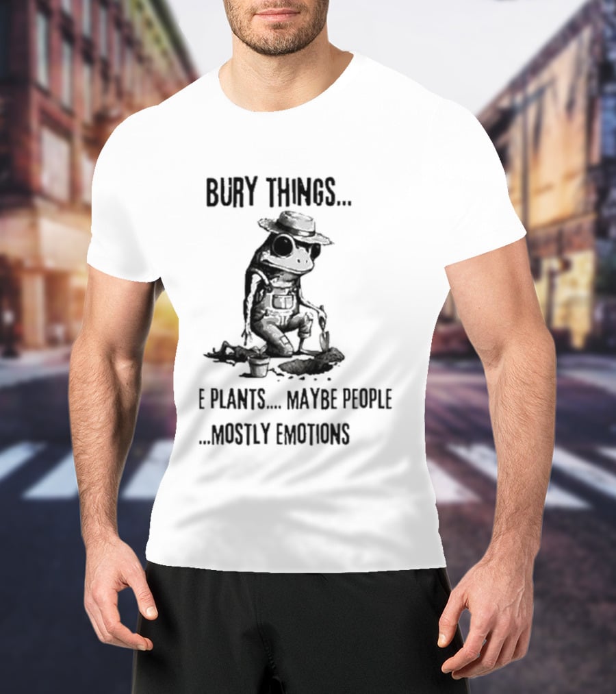 Bury Things Maybe Plants Maybe People Mostly Emotions Cowboy Toad T-Shirt