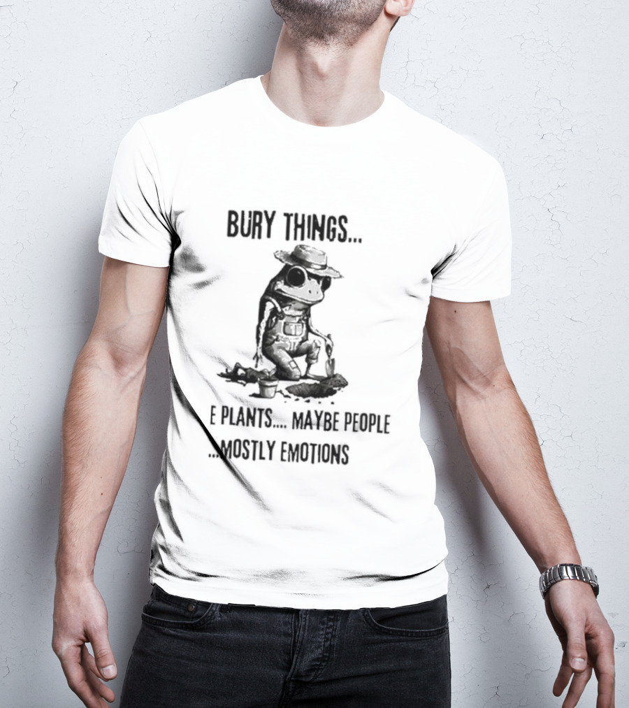Bury Things Maybe Plants Maybe People Mostly Emotions Cowboy Toad T-Shirt