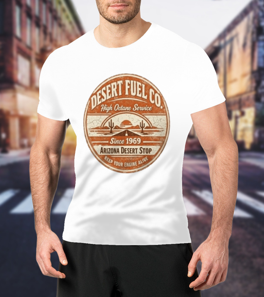 Desert Fuel Co High Octane Service Arizona Desert Stop Since 1969 Keep Your Engine Alive T-Shirt