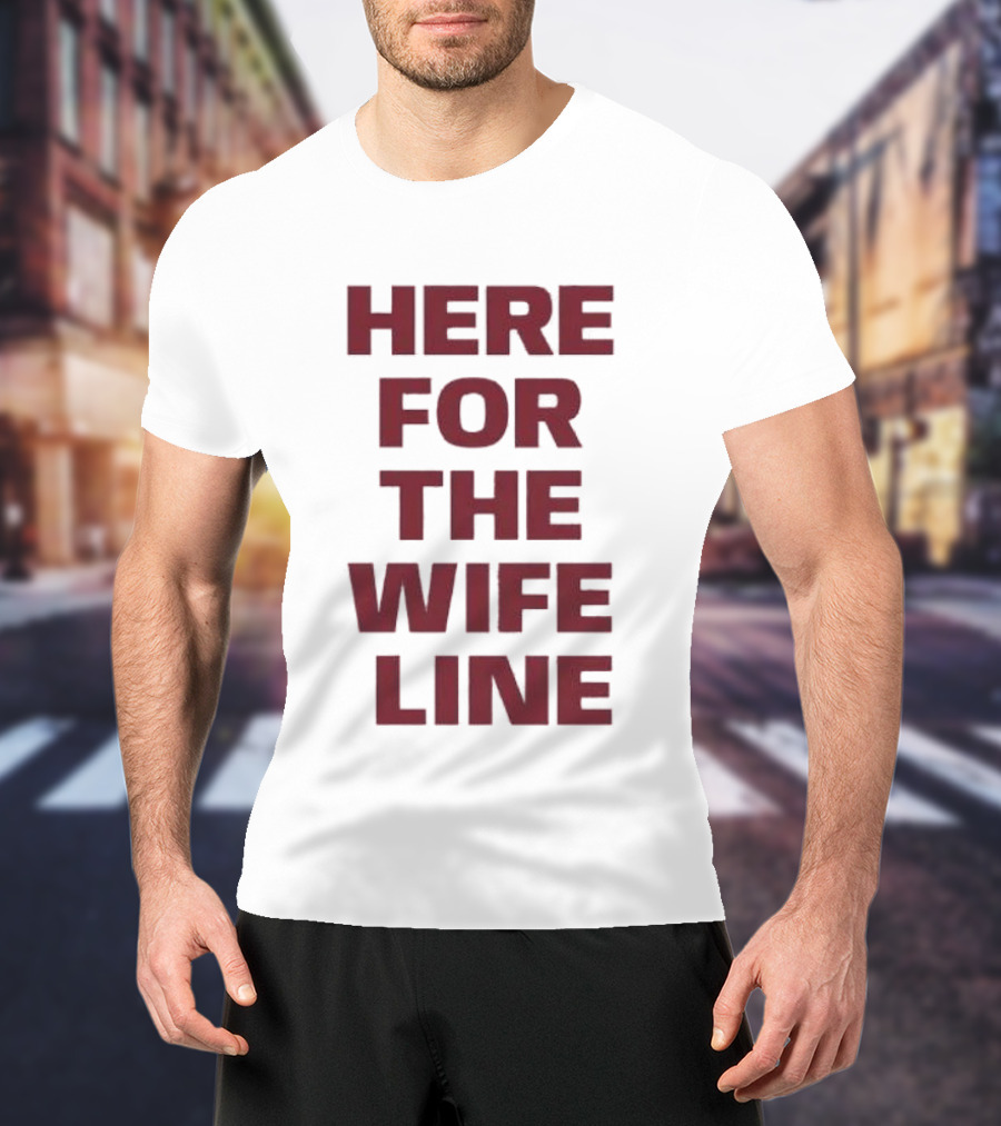 Here For The Wife Line T-Shirt