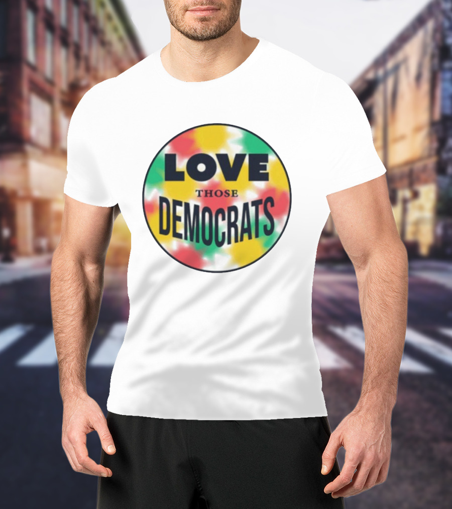 Love Those Democrats Colorful Tie Dye Circular T-Shirt