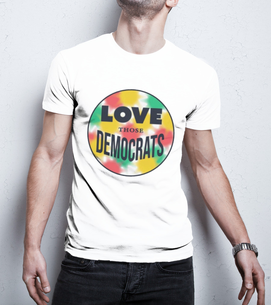 Love Those Democrats Colorful Tie Dye Circular T-Shirt
