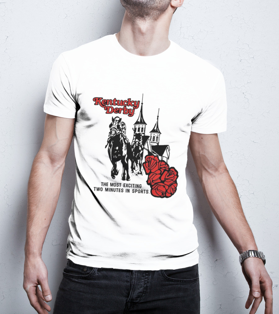 Kentucky Derby Roses And Steeples Most Exciting Two Minutes In Sports T-Shirt
