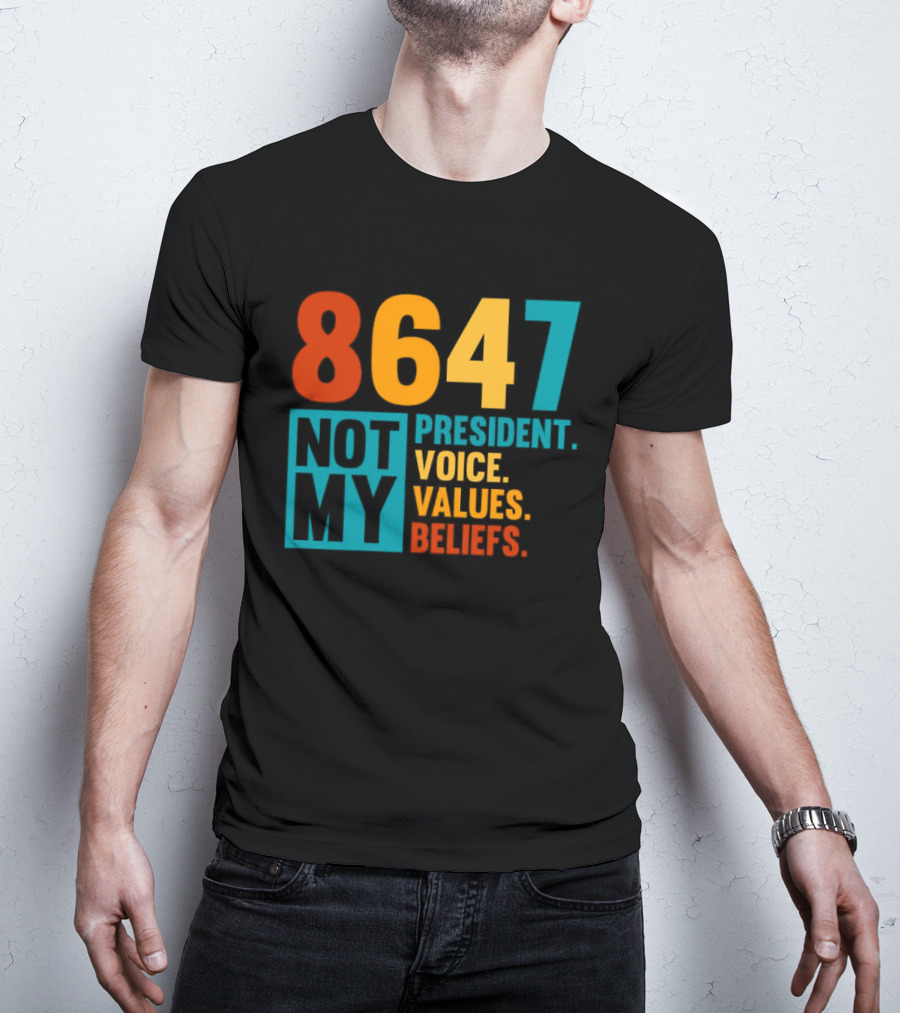 8647 Not My President Voice Values Beliefs T-Shirt