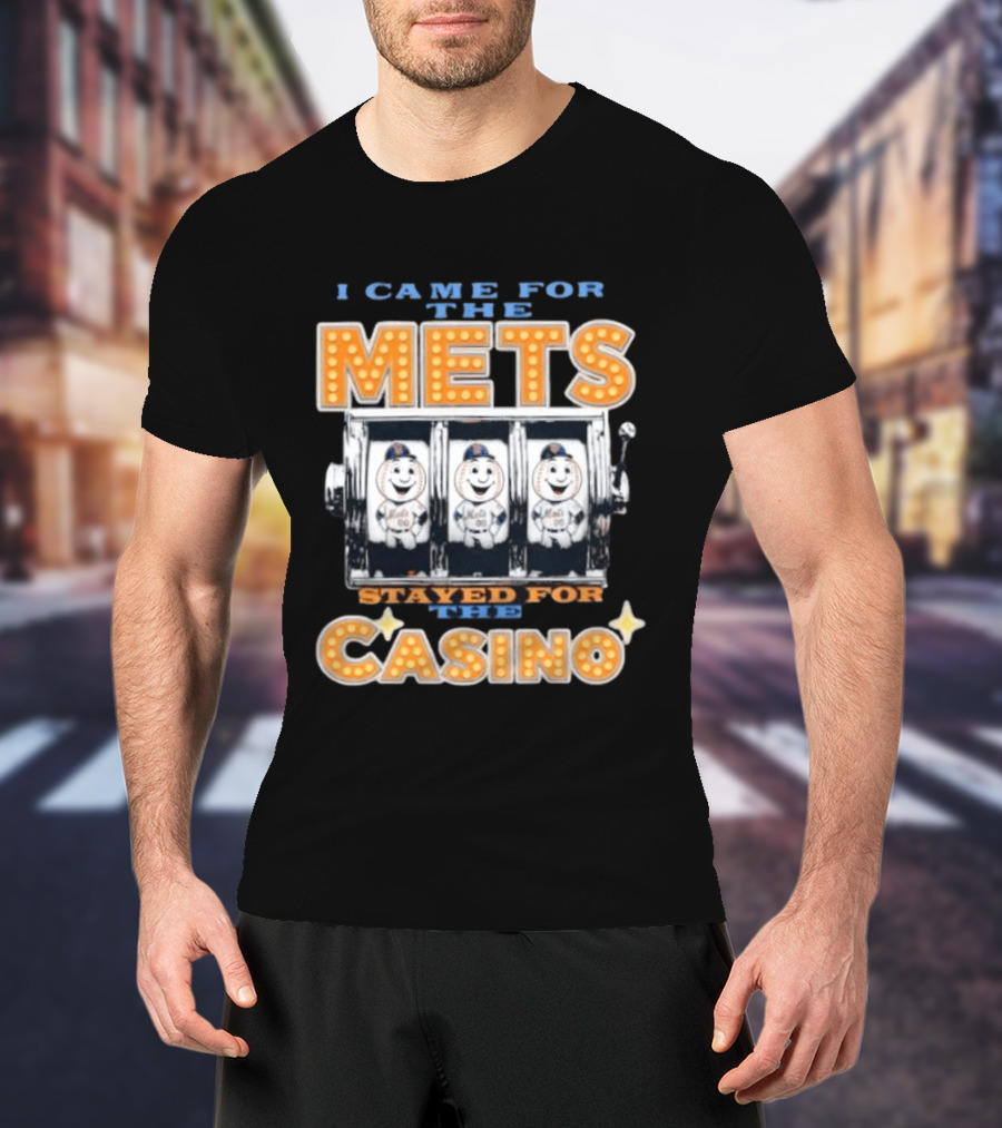 I Came For The Mets Stayed For The Casino Slot Machine Baseball T-Shirt