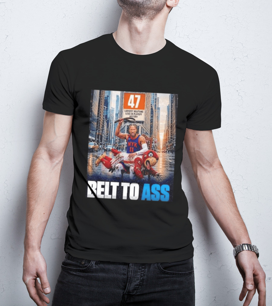 47 Largest Halftime Lead In Playoff History NYK 11 Belt To Ass 2026 T-Shirt
