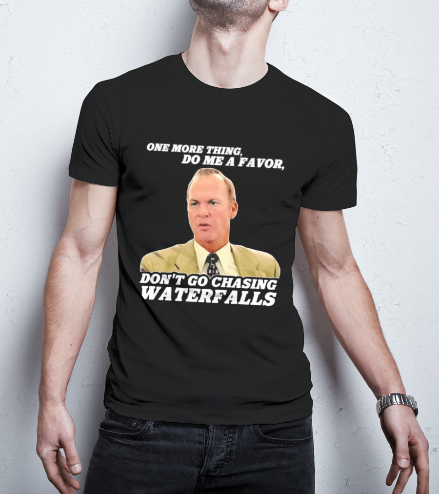 Other Guys Do Me A Favor Don't Go Chasing Waterfalls T-Shirt