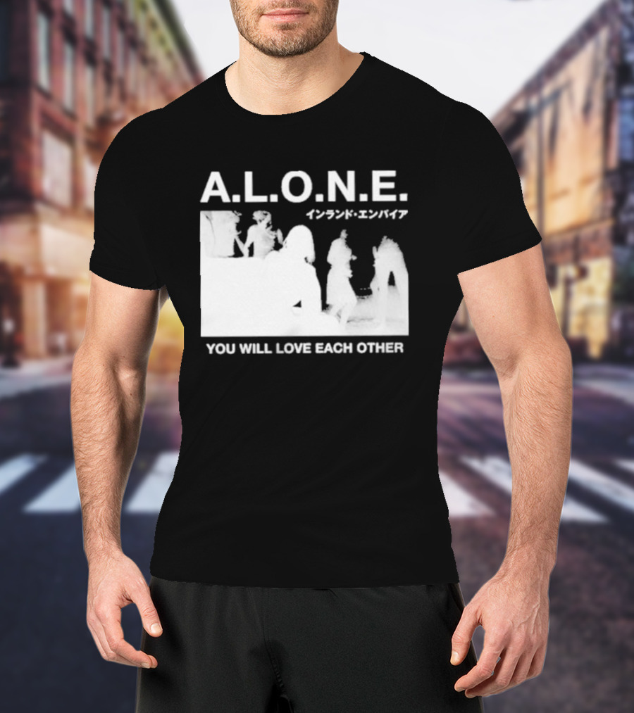 A.L.O.N.E. You Will Love Each Other Japanese T-Shirt