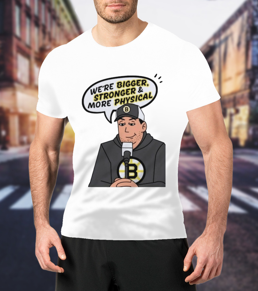 Boston Bruins We're Bigger Stronger More Physical Cartoon Character With Microphone T-Shirt