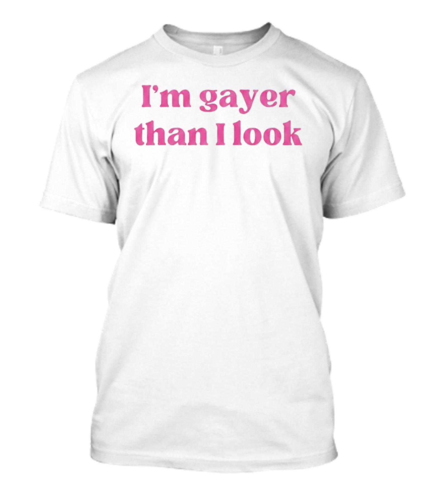 I'm Gayer Than I Look Pink Bold LGBTQ+ Pride T-Shirt