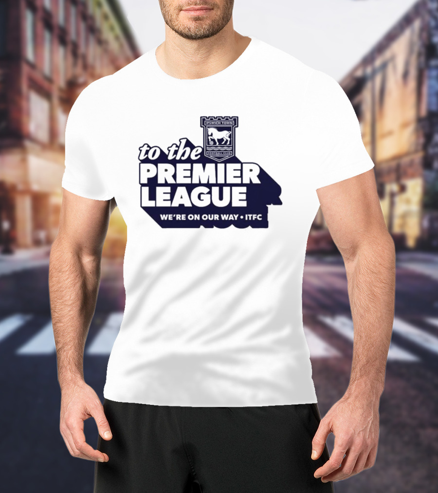 Ipswich Town FC We're On Our Way To The Premier League 2026 T-Shirt