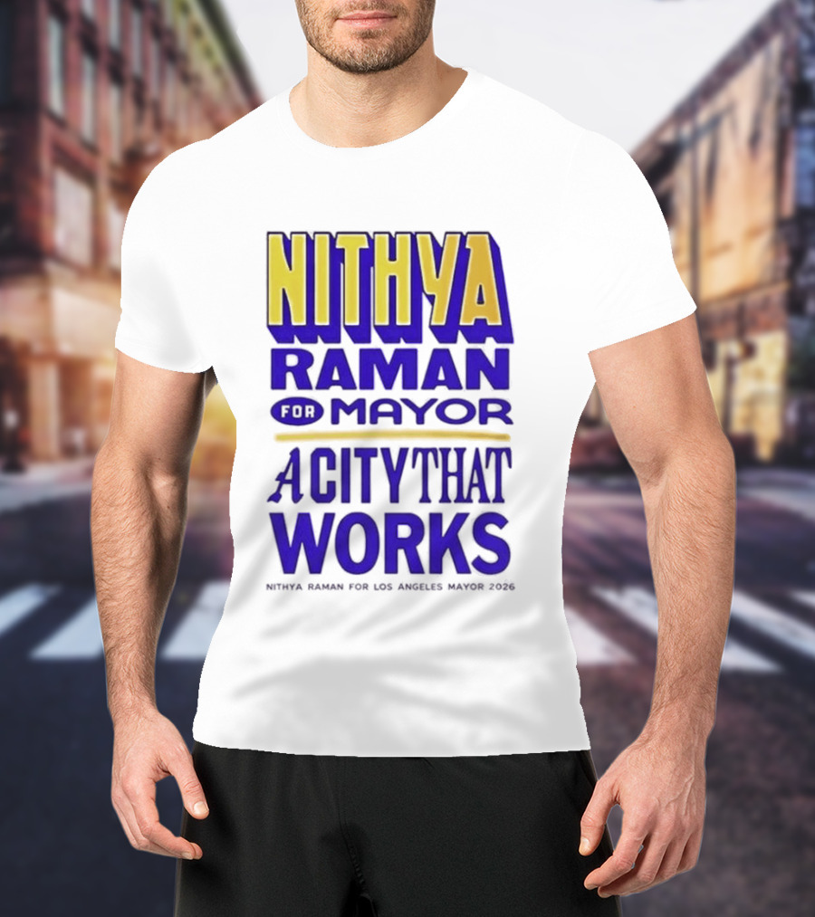 Nithya Raman For Los Angeles Mayor 2026 A City That Works T-Shirt