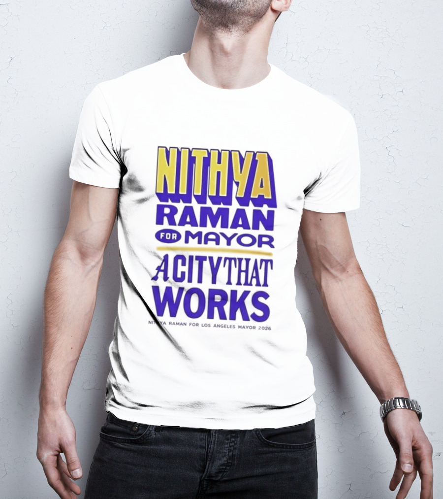 Nithya Raman For Los Angeles Mayor 2026 A City That Works T-Shirt