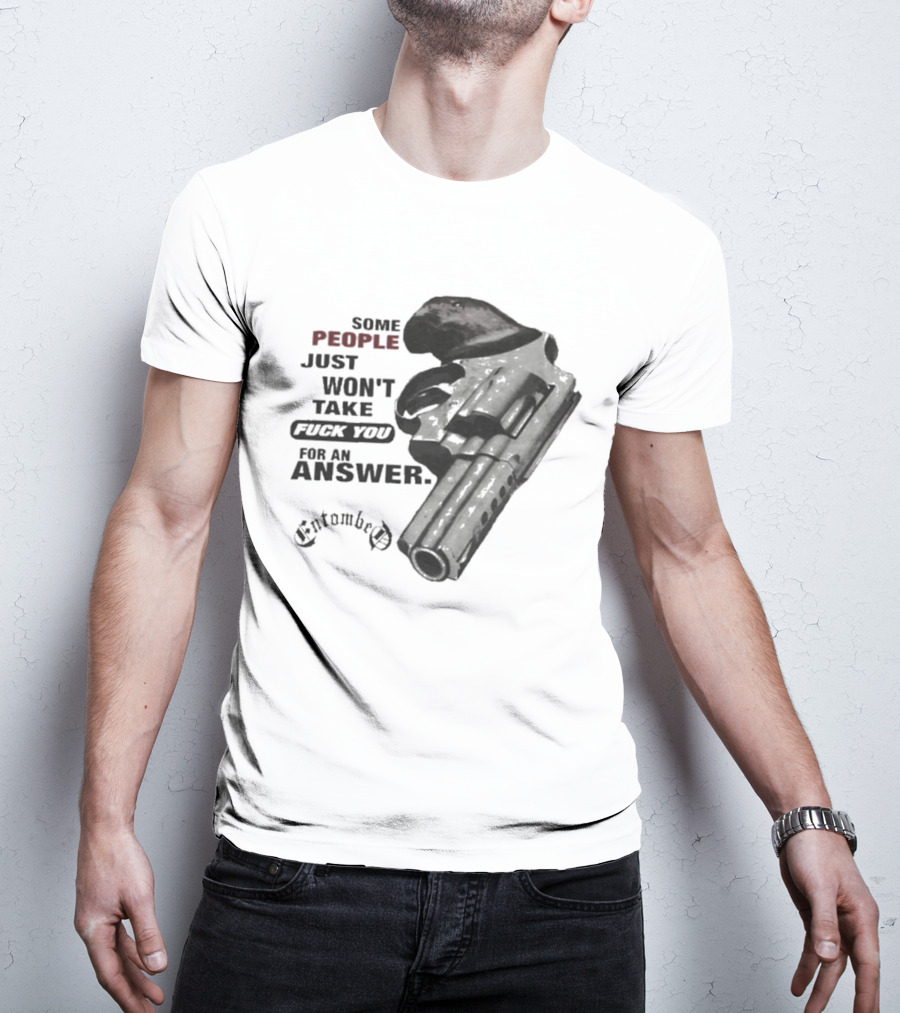 Entombed Some People Just Won't Take Fuck You For An Answer Gun T-Shirt