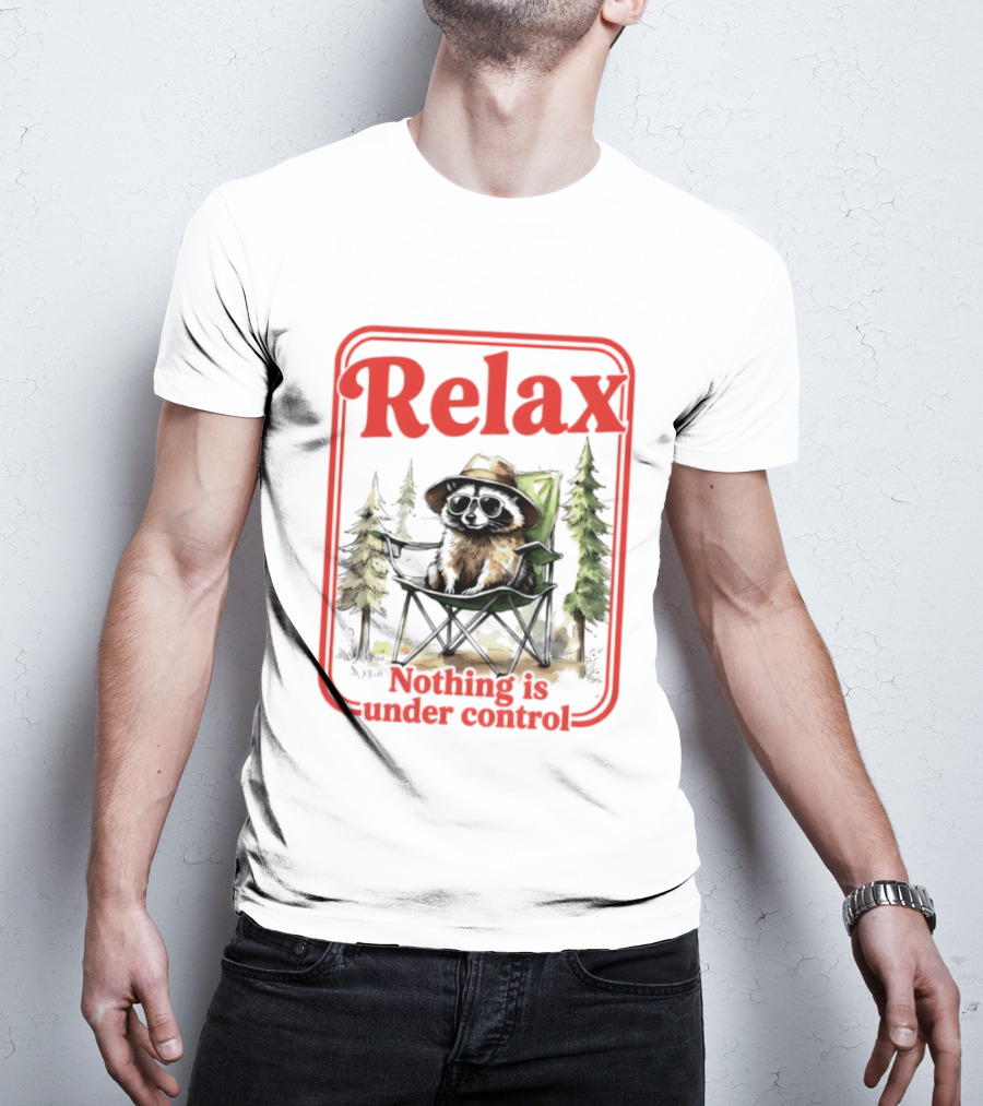 Relaxed Raccoon Chill In Camping Chair Nothing Is Under Control T-Shirt
