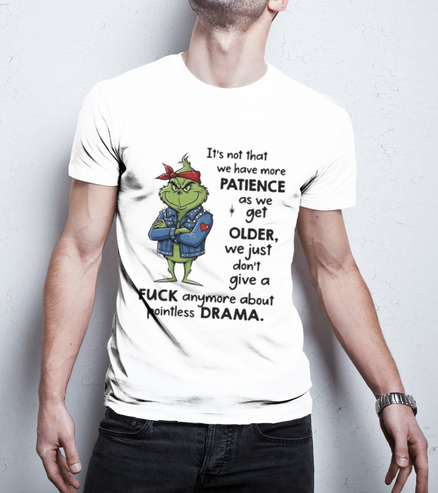 Grinch We Just Don't Give A F*** Anymore About Pointless Drama As We Get Older T-Shirt