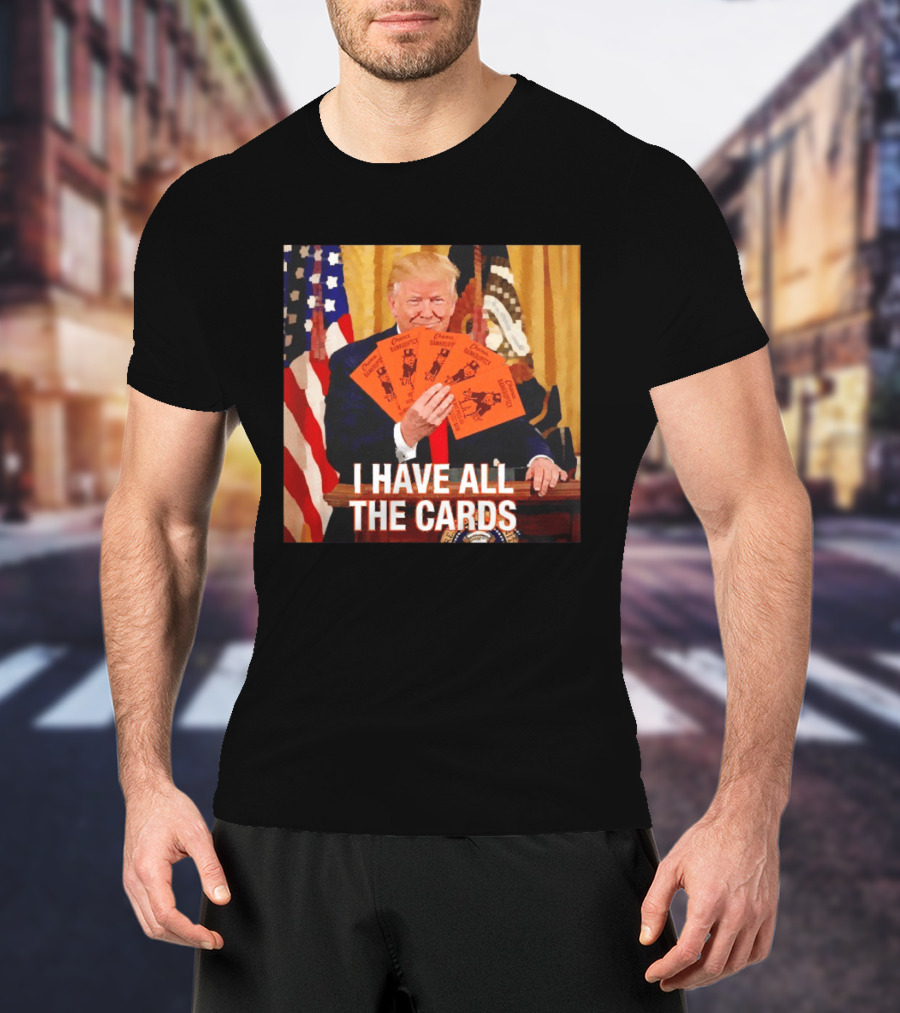 Donald Trump Chance Bankruptcy I Have All The Cards T-Shirt